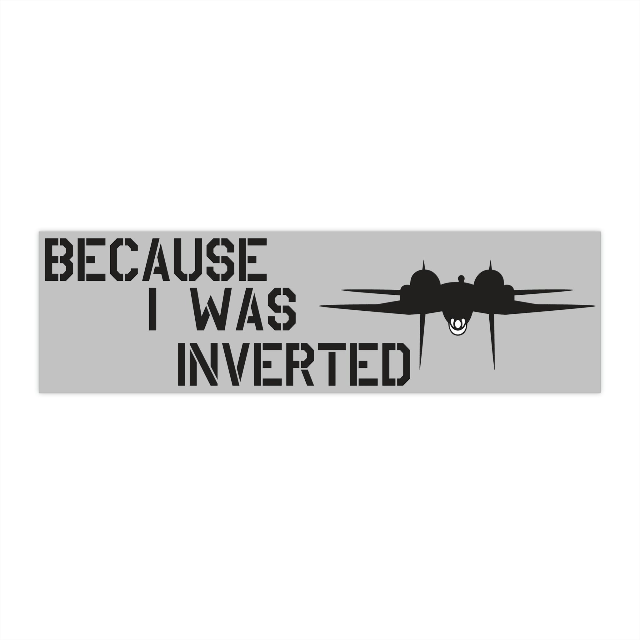 "Becuase I was inverted" Bumper Stickers - I Love a Hangar