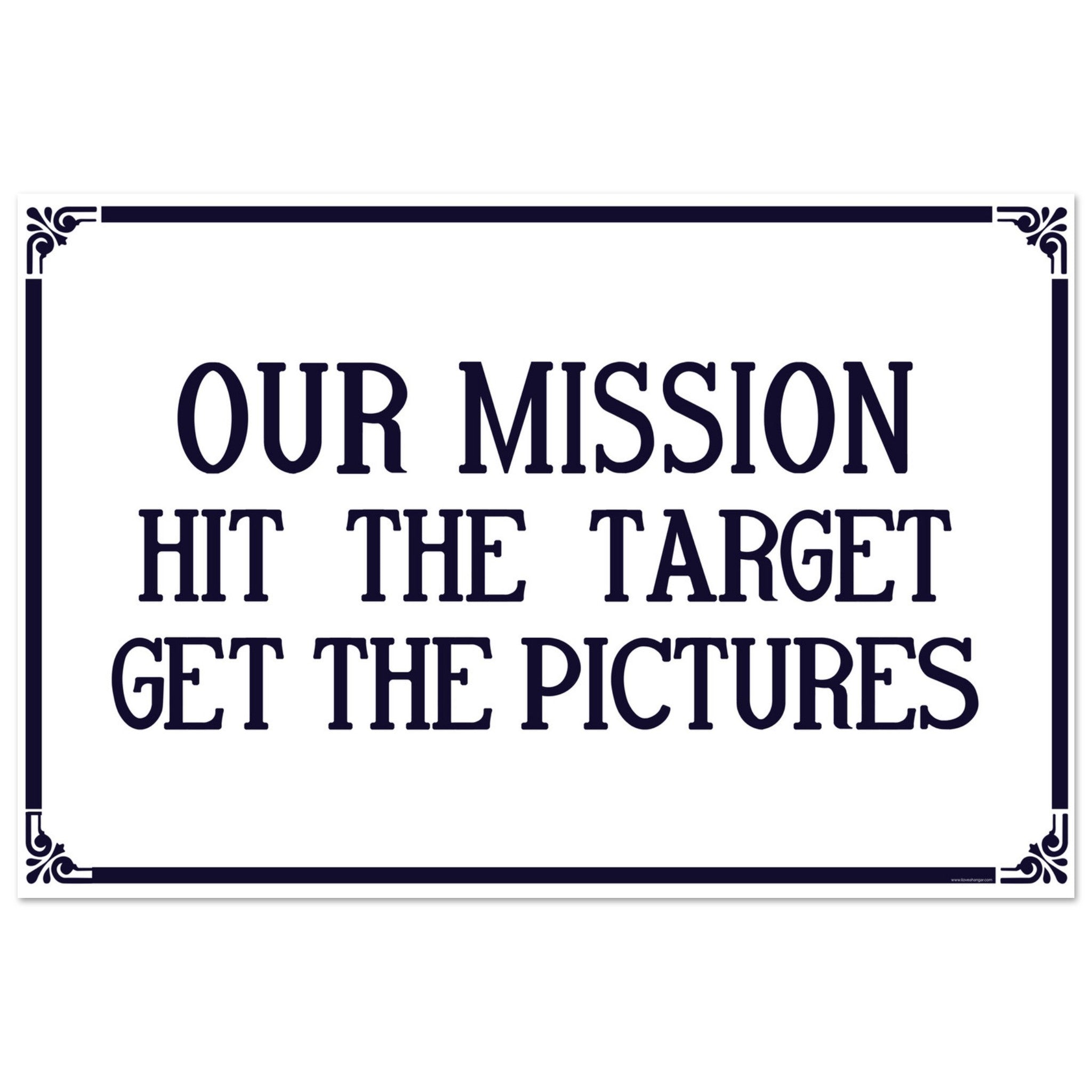 "Our Mission, Hit The Target, Get The Pictures" Aluminum Print - I Love a Hangar