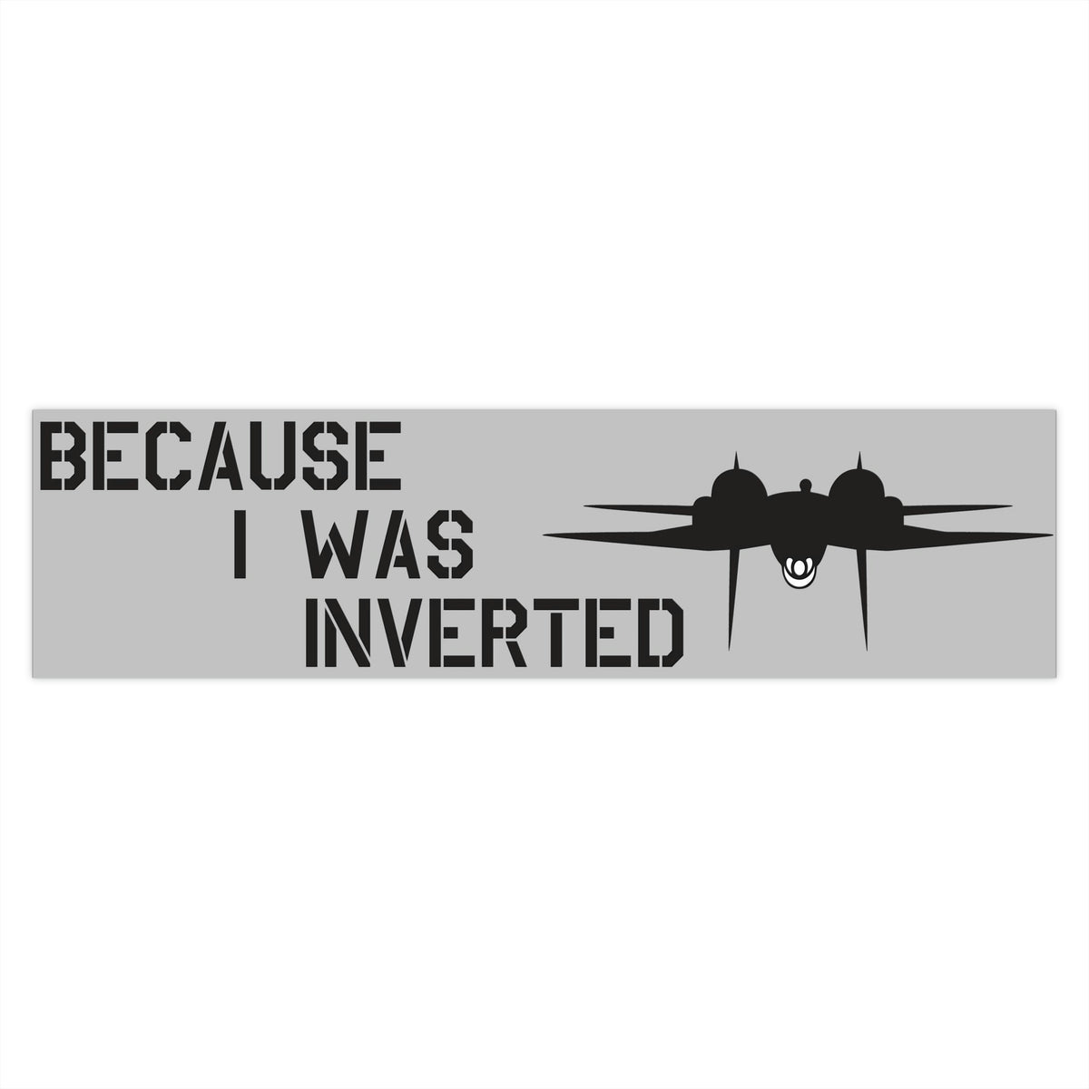 "Becuase I was inverted" Bumper Stickers - I Love a Hangar