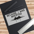 "Becuase I was inverted" Bumper Stickers - I Love a Hangar