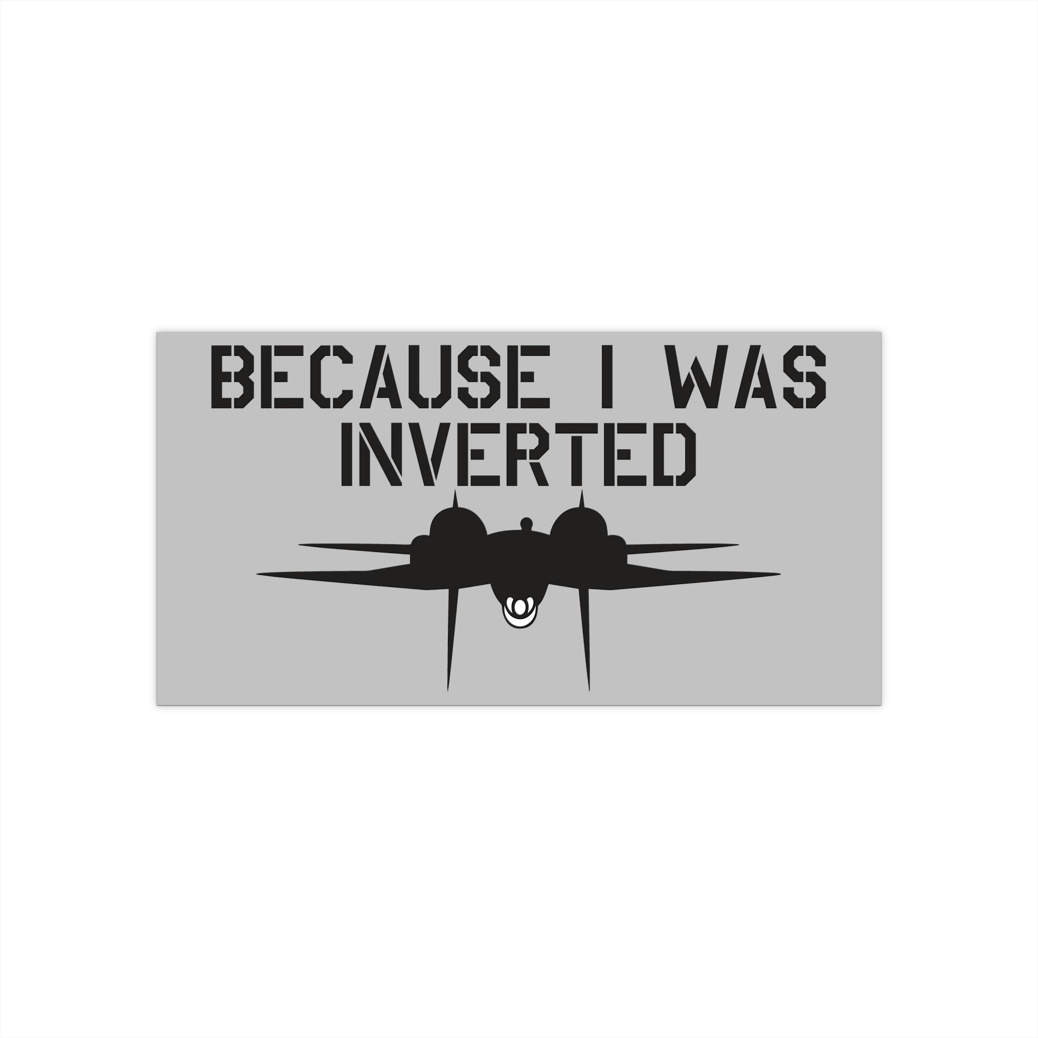 "Becuase I was inverted" Bumper Stickers - I Love a Hangar