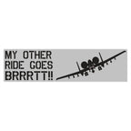 "My Other Ride Goes BRRRTT!!" Bumper Stickers - I Love a Hangar